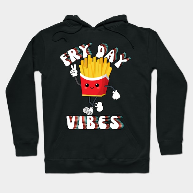 Fry Day Vibes Funny Kawaii French Fries Friday Weekend Teacher Hoodie by DenverSlade